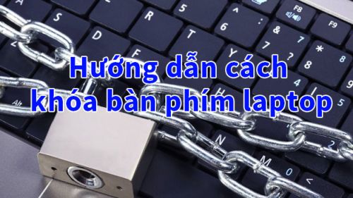 Cách khóa bàn phím laptop để dùng bàn phím rời đơn giản